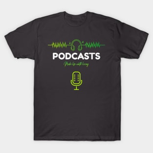 Podcasts Make Life Worth Living T-Shirt
